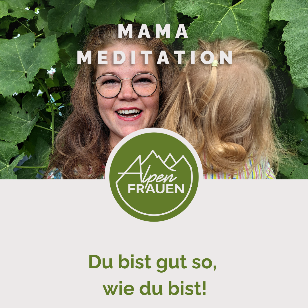 Du bist gut so, wie du bist (Mama Meditation)